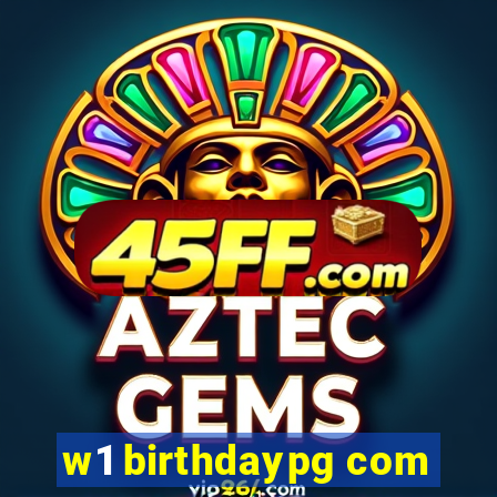 w1 birthdaypg com
